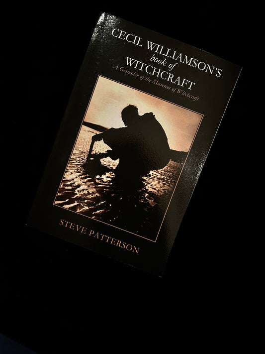 Cecil Williamson’s Book of Witchcraft: A Grimoire of the Museum of Witchcraft - Steve Patterson