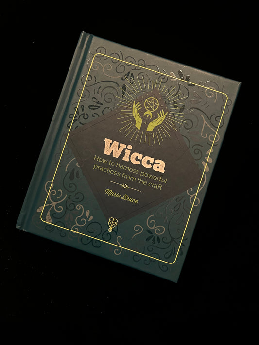 Wicca: How to Harness Powerful Practices from the Craft - Marie Bruce
