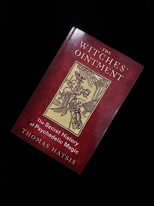 The Witches’ Ointment: The Secret History of Psychedelic Magic - Thomas Hatsis