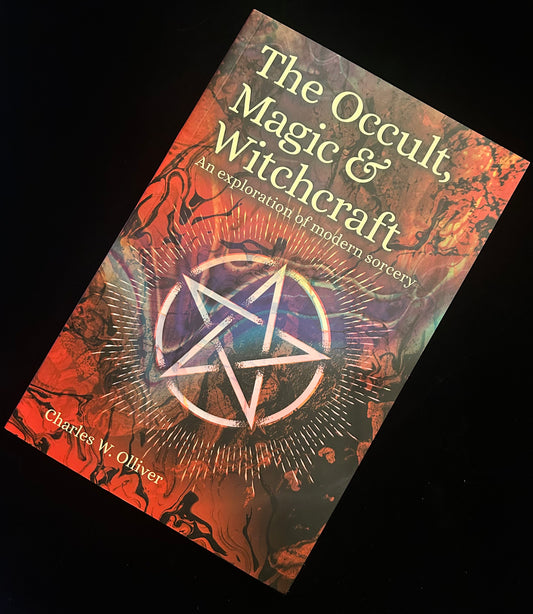 The Occult, Magic & Witchcraft: An Exploration of Modern Sorcery - Charles W. Olliver