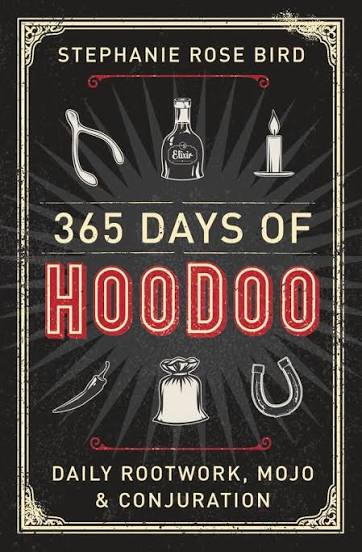 361 Days Of Hoodoo | Daily Rootwork, Mojo and Conjuration - Stephanie Rose Bird